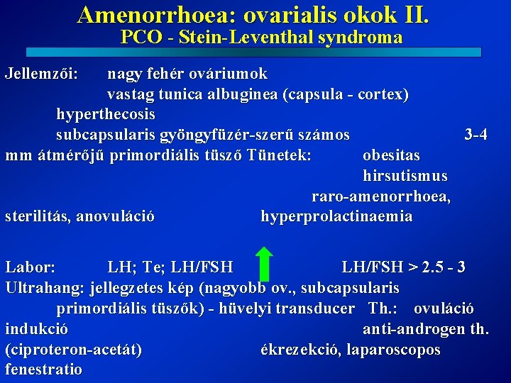 Amenorrhoea: ovarialis okok II. PCO - Stein-Leventhal syndroma Jellemzői: nagy fehér ováriumok vastag tunica