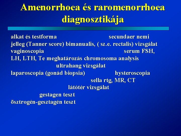 Amenorrhoea és raromenorrhoea diagnosztikája alkat és testforma secundaer nemi jelleg (Tanner score) bimanualis, (