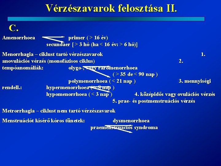 Vérzészavarok felosztása II. C. Amenorrhoea primer ( > 16 év) secundaer [ > 3