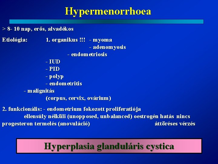 Hypermenorrhoea > 8 - 10 nap, erős, alvadékos Etiológia: 1. organikus !!! - myoma