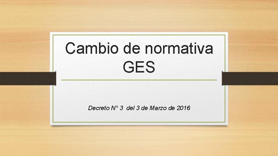 Cambio de normativa GES Decreto N° 3 del 3 de Marzo de 2016 