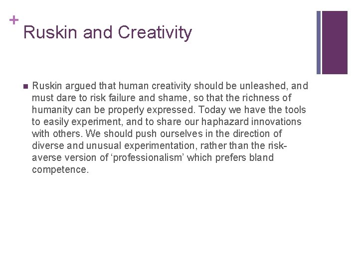 + Ruskin and Creativity n Ruskin argued that human creativity should be unleashed, and