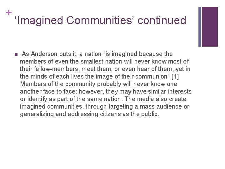 + ‘Imagined Communities’ continued n As Anderson puts it, a nation "is imagined because