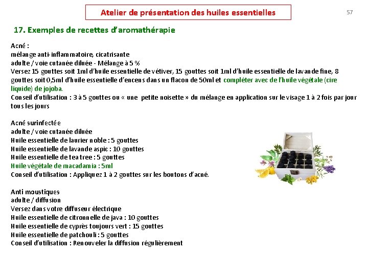 Atelier de présentation des huiles essentielles 57 17. Exemples de recettes d’aromathérapie Acné :