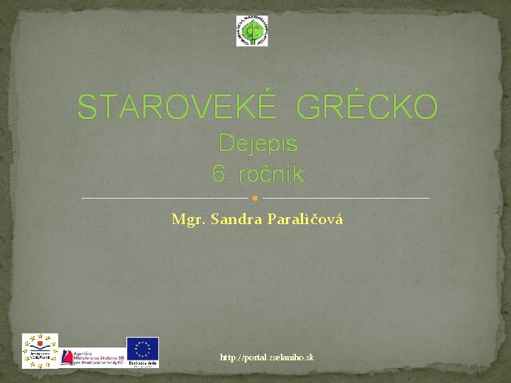 STAROVEKÉ GRÉCKO Dejepis 6. ročník Mgr. Sandra Paraličová http: //portal. zselaniho. sk 