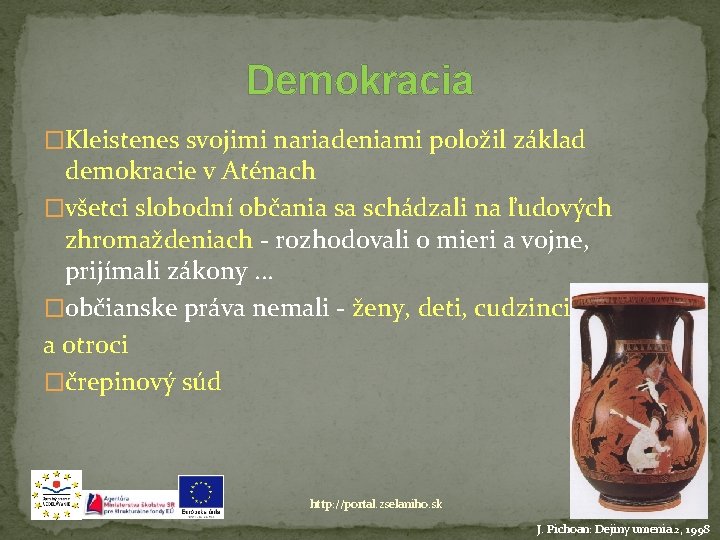 Demokracia �Kleistenes svojimi nariadeniami položil základ demokracie v Aténach �všetci slobodní občania sa schádzali