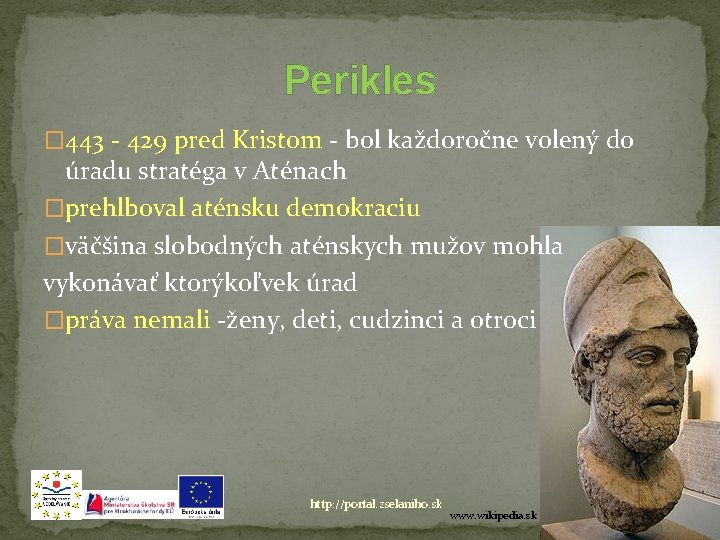 Perikles � 443 - 429 pred Kristom - bol každoročne volený do úradu stratéga