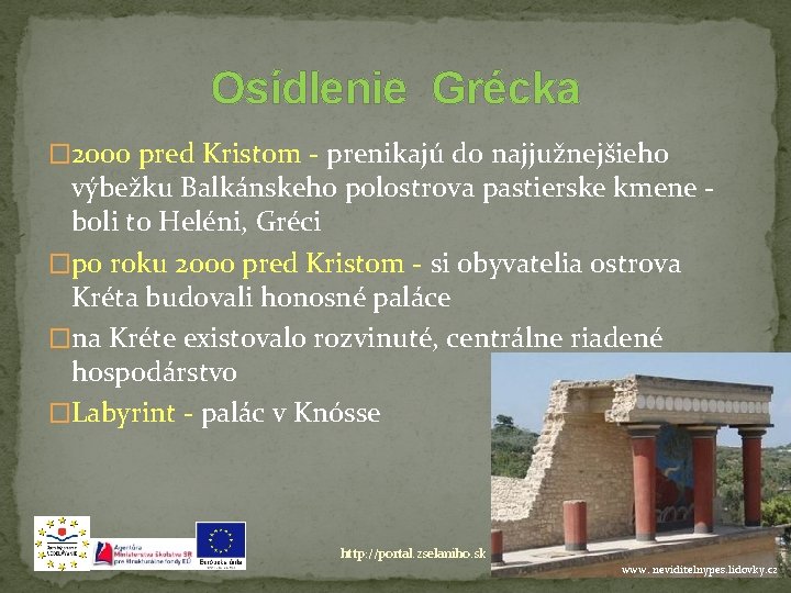 Osídlenie Grécka � 2000 pred Kristom - prenikajú do najjužnejšieho výbežku Balkánskeho polostrova pastierske