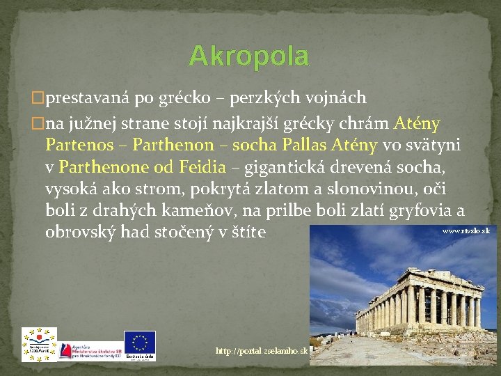 Akropola �prestavaná po grécko – perzkých vojnách �na južnej strane stojí najkrajší grécky chrám