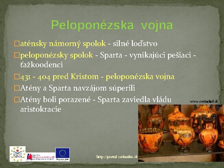 Peloponézska vojna �aténsky námorný spolok - silné loďstvo �peloponézsky spolok - Sparta - vynikajúci