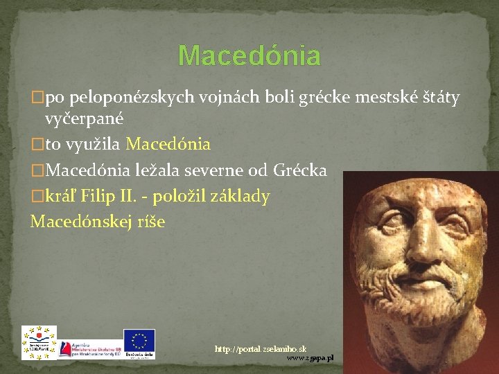 Macedónia �po peloponézskych vojnách boli grécke mestské štáty vyčerpané �to využila Macedónia �Macedónia ležala