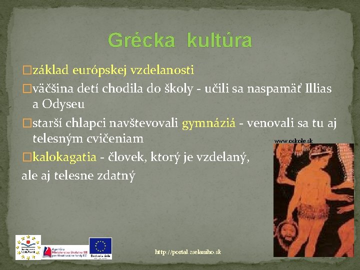 Grécka kultúra �základ európskej vzdelanosti �väčšina detí chodila do školy - učili sa naspamäť