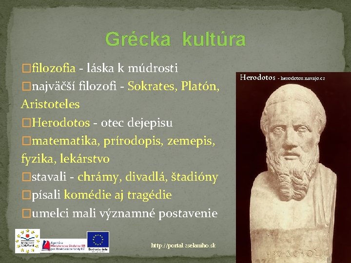Grécka kultúra �filozofia - láska k múdrosti �najväčší filozofi - Sokrates, Platón, Aristoteles �Herodotos