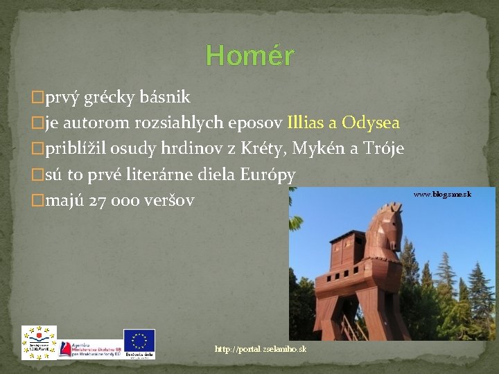 Homér �prvý grécky básnik �je autorom rozsiahlych eposov Illias a Odysea �priblížil osudy hrdinov