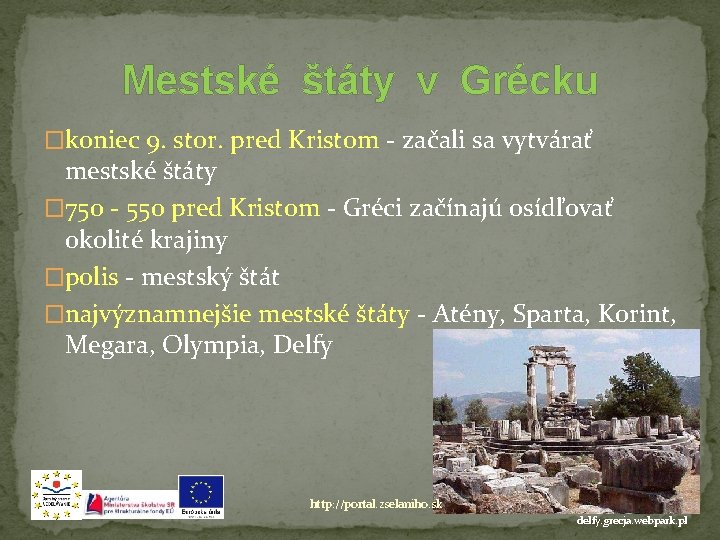 Mestské štáty v Grécku �koniec 9. stor. pred Kristom - začali sa vytvárať mestské