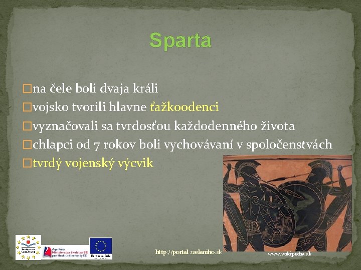 Sparta �na čele boli dvaja králi �vojsko tvorili hlavne ťažkoodenci �vyznačovali sa tvrdosťou každodenného