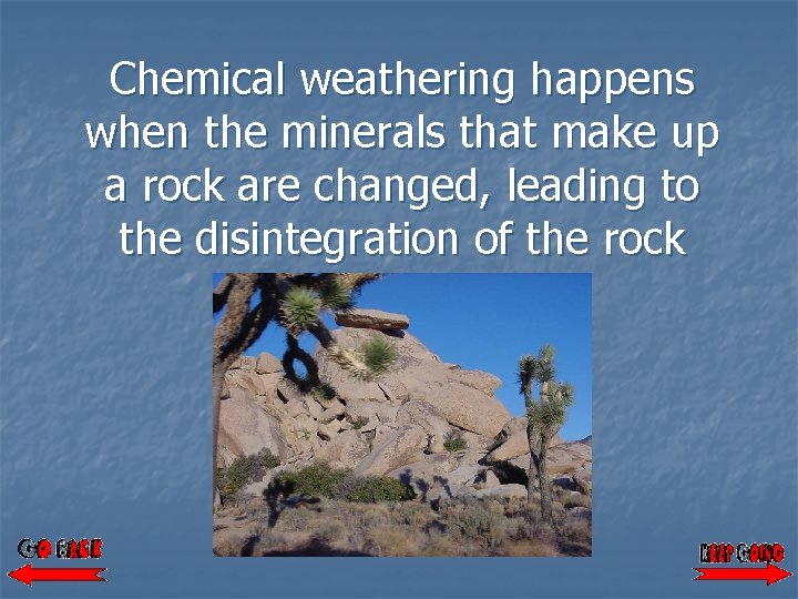 Chemical weathering happens when the minerals that make up a rock are changed, leading