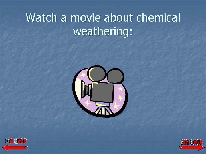 Watch a movie about chemical weathering: 