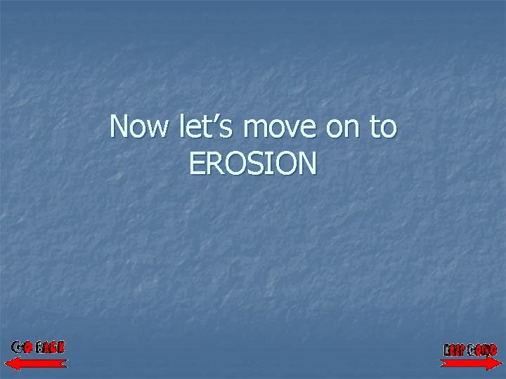 Now let’s move on to EROSION 