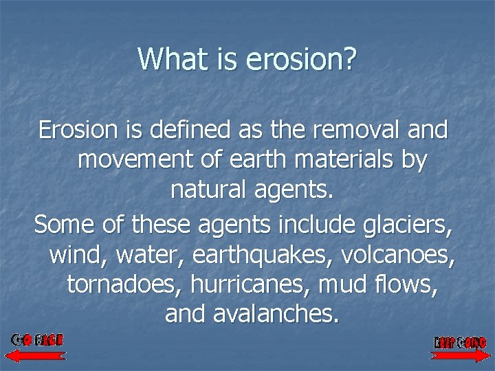 What is erosion? Erosion is defined as the removal and movement of earth materials