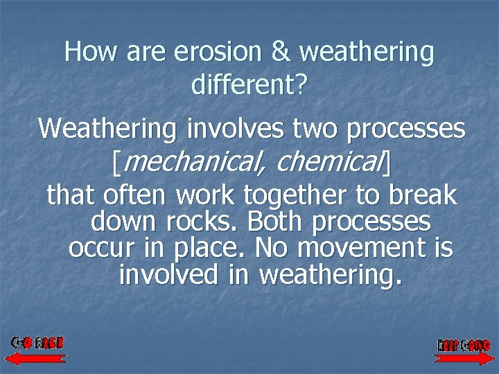 How are erosion & weathering different? Weathering involves two processes [mechanical, chemical] that often