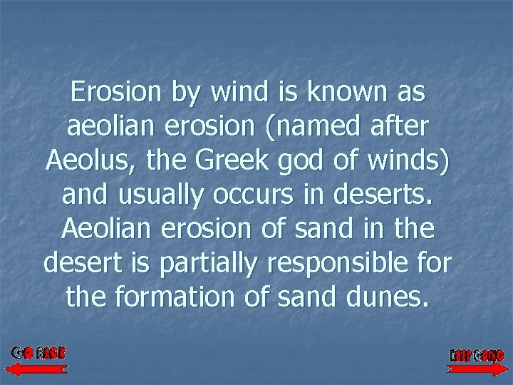 Erosion by wind is known as aeolian erosion (named after Aeolus, the Greek god