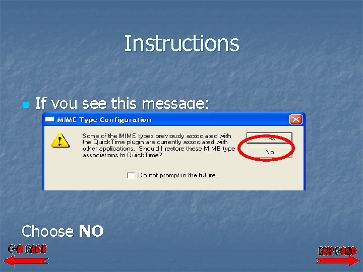Instructions n If you see this message: Choose NO 