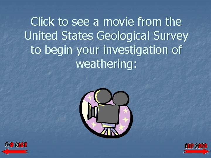 Click to see a movie from the United States Geological Survey to begin your