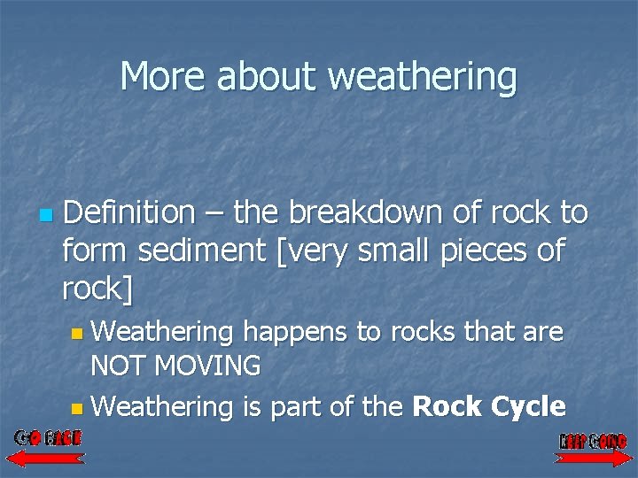 More about weathering n Definition – the breakdown of rock to form sediment [very