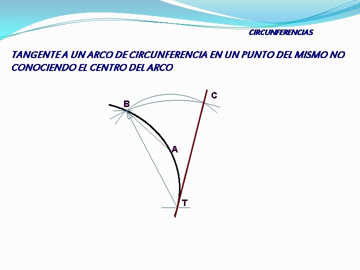 CIRCUNFERENCIAS TANGENTE A UN ARCO DE CIRCUNFERENCIA EN UN PUNTO DEL MISMO NO CONOCIENDO