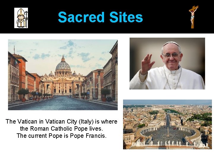 Sacred Sites The Vatican in Vatican City (Italy) is where the Roman Catholic Pope