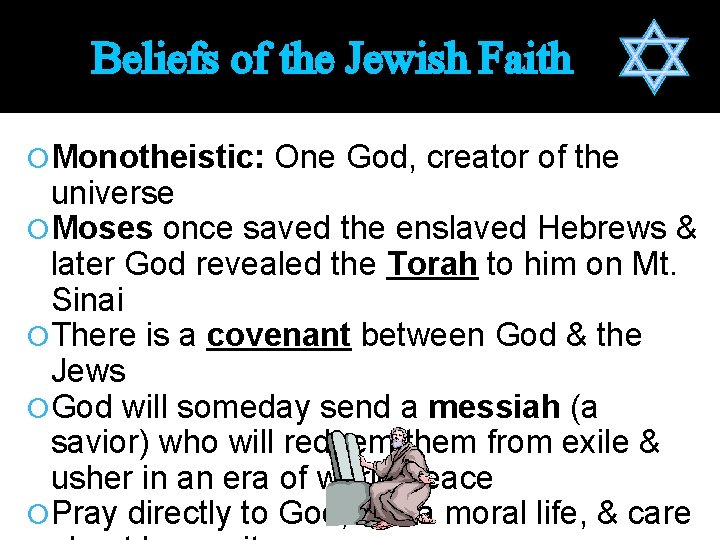 Beliefs of the Jewish Faith Monotheistic: One God, creator of the universe Moses once
