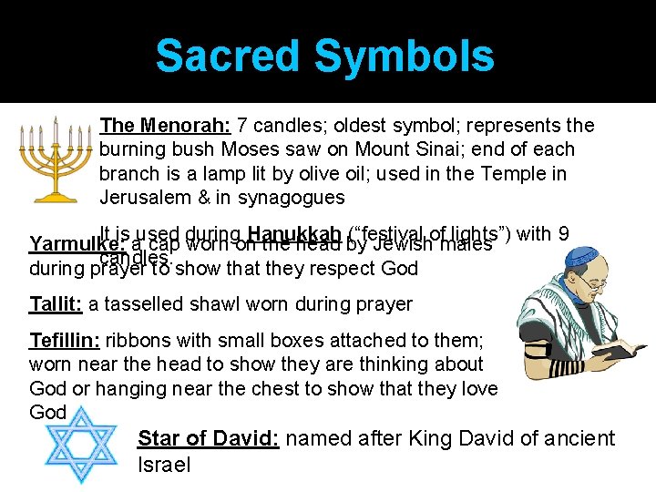 Sacred Symbols The Menorah: 7 candles; oldest symbol; represents the burning bush Moses saw
