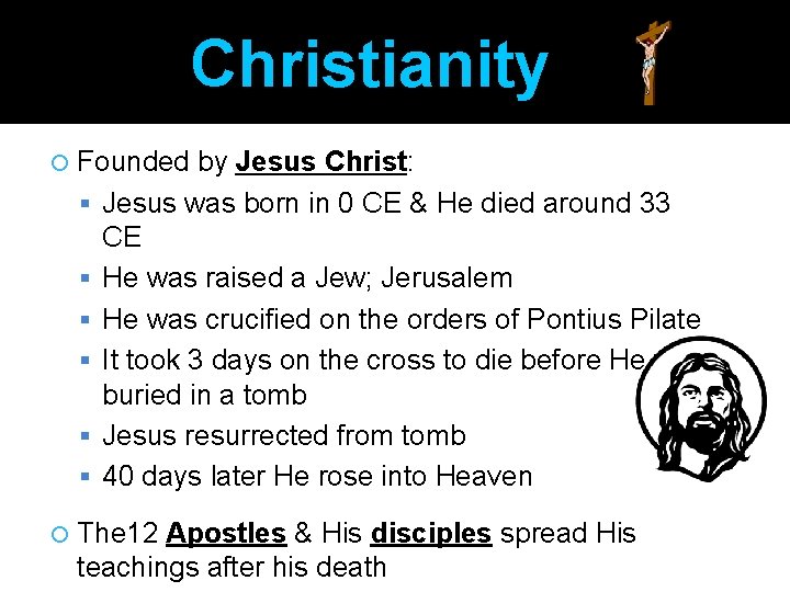 Christianity Founded by Jesus Christ: Jesus was born in 0 CE & He died