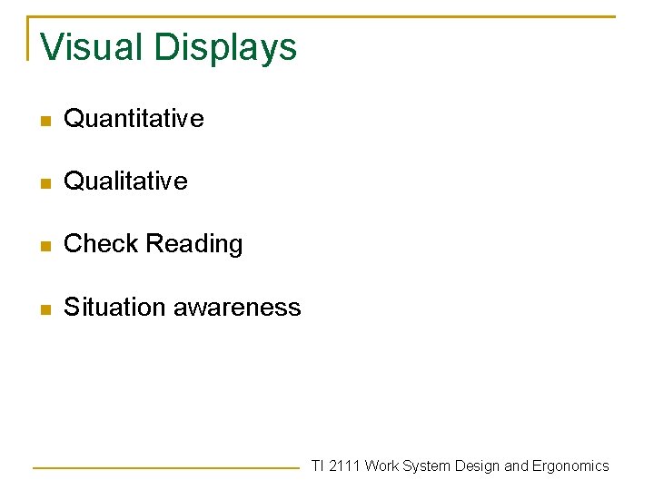 Visual Displays n Quantitative n Qualitative n Check Reading n Situation awareness TI 2111