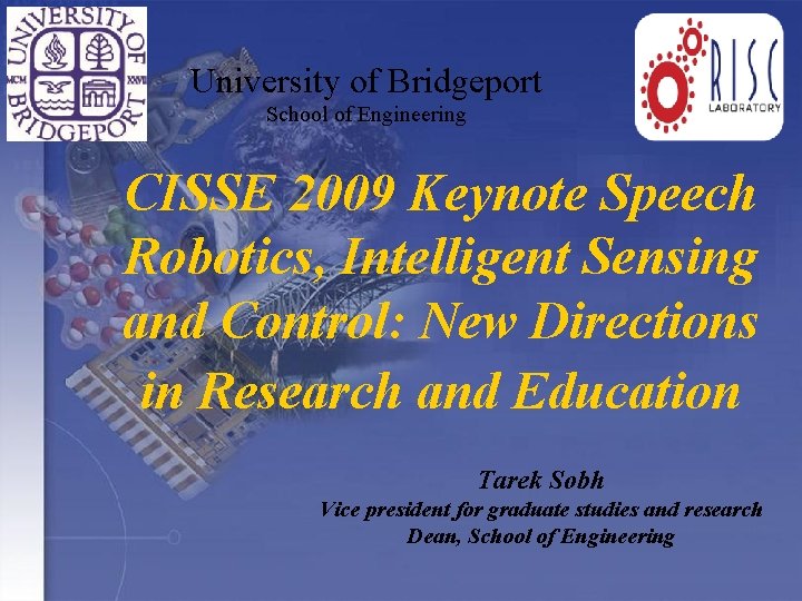 University of Bridgeport School of Engineering CISSE 2009 Keynote Speech Robotics, Intelligent Sensing and