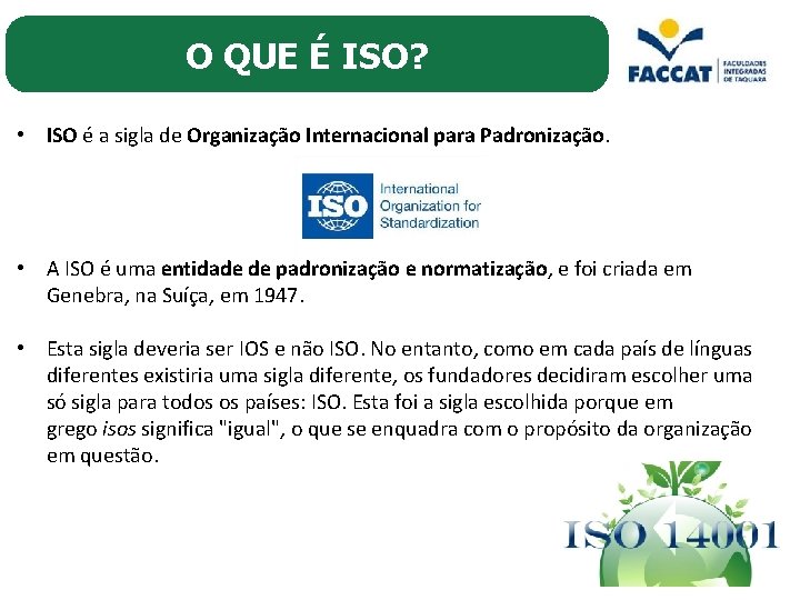 O QUE É ISO? • ISO é a sigla de Organização Internacional para Padronização.