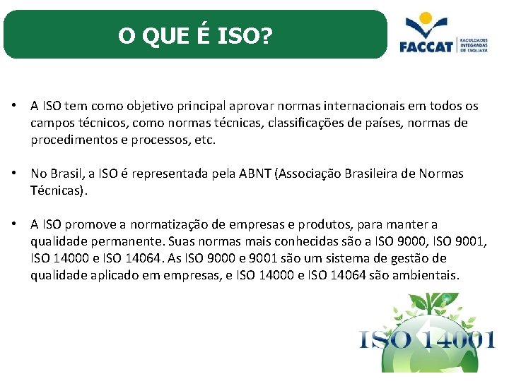 O QUE É ISO? • A ISO tem como objetivo principal aprovar normas internacionais