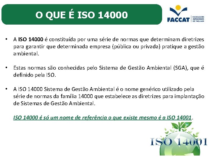O QUE É ISO 14000 • A ISO 14000 é constituída por uma série