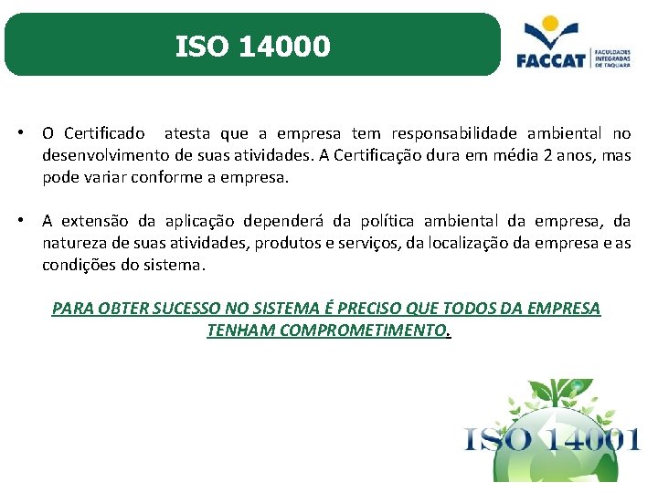 ISO 14000 • O Certificado atesta que a empresa tem responsabilidade ambiental no desenvolvimento