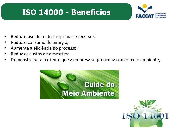 ISO 14000 - Benefícios • • • Reduz o uso de matérias-primas e recursos;