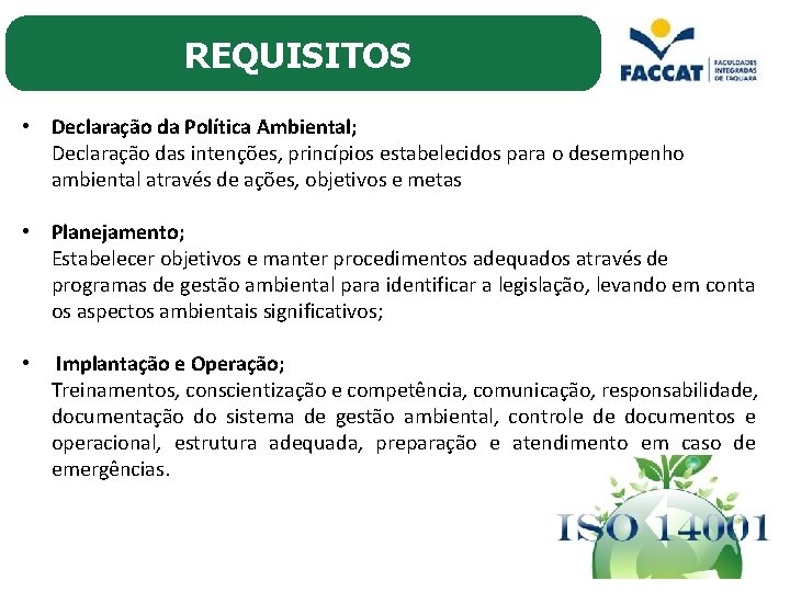 REQUISITOS • Declaração da Política Ambiental; Declaração das intenções, princípios estabelecidos para o desempenho