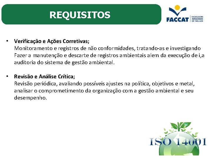 REQUISITOS • Verificação e Ações Corretivas; Monitoramento e registros de não conformidades, tratando-as e