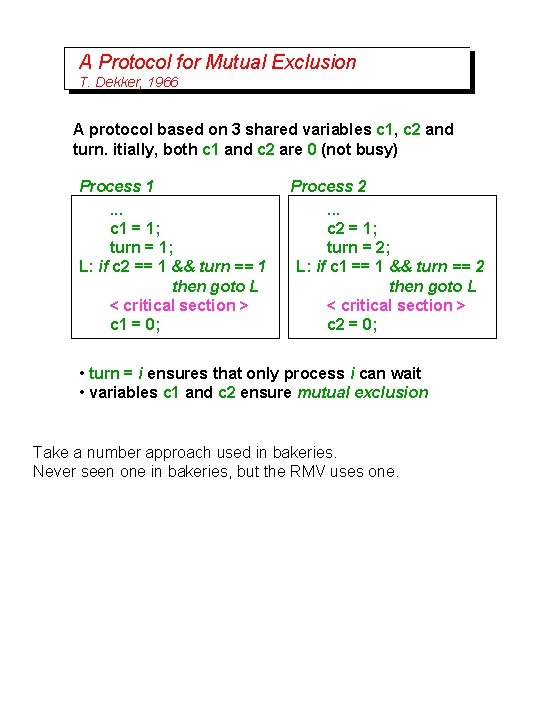 A Protocol for Mutual Exclusion T. Dekker, 1966 A protocol based on 3 shared