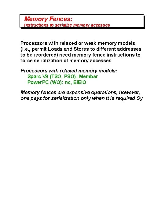 Memory Fences: Instructions to serialize memory accesses Processors with relaxed or weak memory models