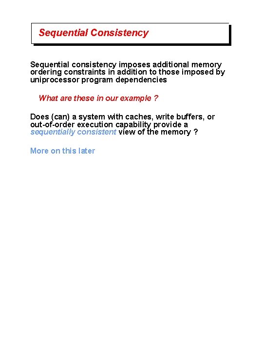 Sequential Consistency Sequential consistency imposes additional memory ordering constraints in addition to those imposed