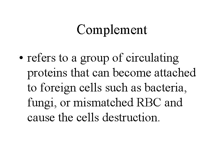 Complement • refers to a group of circulating proteins that can become attached to