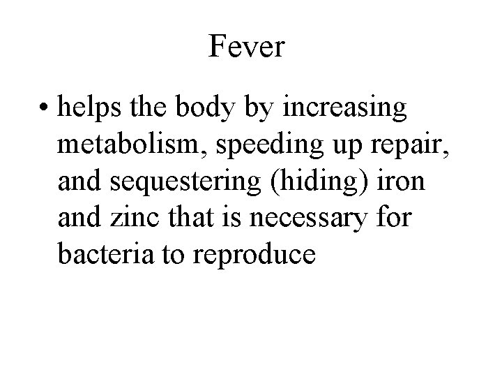 Fever • helps the body by increasing metabolism, speeding up repair, and sequestering (hiding)