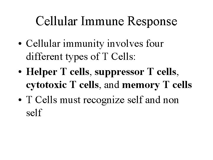 Cellular Immune Response • Cellular immunity involves four different types of T Cells: •