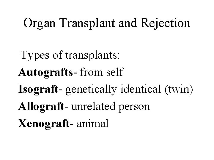 Organ Transplant and Rejection Types of transplants: Autografts- from self Isograft- genetically identical (twin)